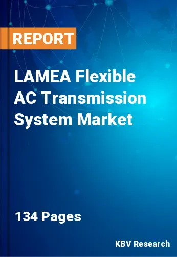 LAMEA Flexible AC Transmission System Market Size to 2030