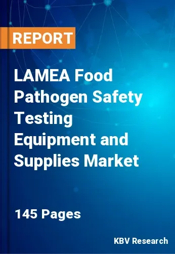 LAMEA Food Pathogen Safety Testing Equipment and Supplies Market Size, 2030