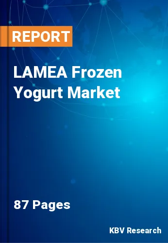 LAMEA Frozen Yogurt Market Size, Industry Trends 2022-2028