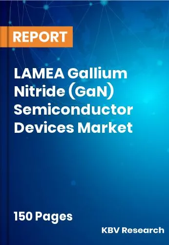 LAMEA Gallium Nitride (GaN) Semiconductor Devices Market Size 2032