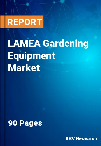 LAMEA Gardening Equipment Market Size, Share & Forecast 2028