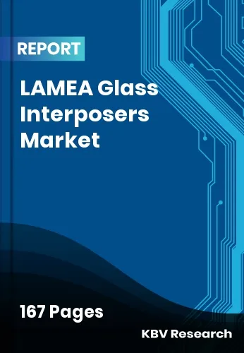 LAMEA Glass Interposers Market Size, Share | Forecast 2032