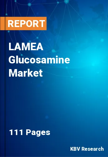 LAMEA Glucosamine Market Size, Share & Growth Rate to 2030