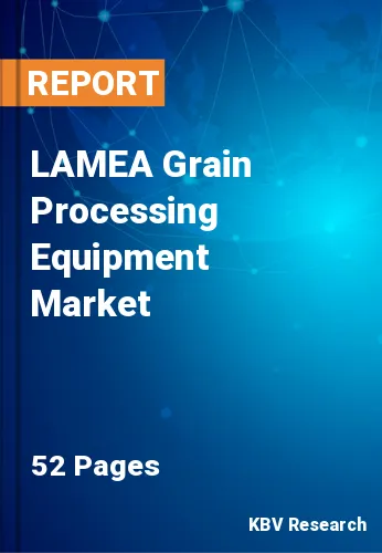 LAMEA Grain Processing Equipment Market Size Report by 2026