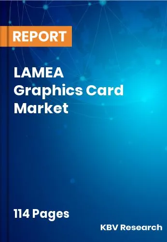 LAMEA Graphics Card Market Size, Share & Forecast | 2031