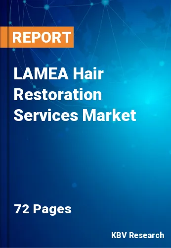 LAMEA Hair Restoration Services Market Size & Analysis 2019-2025
