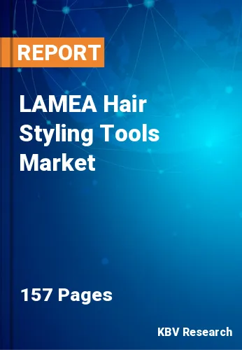 LAMEA Hair Styling Tools Market