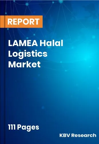 LAMEA Halal Logistics Market Size, Share & Forecast | 2032