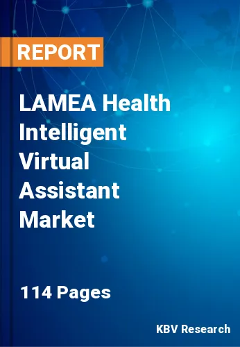 LAMEA Health Intelligent Virtual Assistant Market