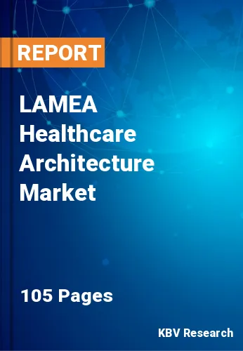 LAMEA Healthcare Architecture Market Size, Share to 2023-2030