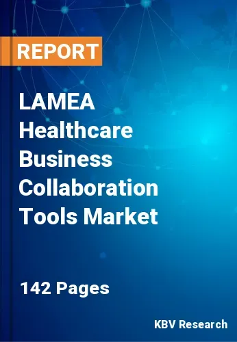 LAMEA Healthcare Business Collaboration Tools Market