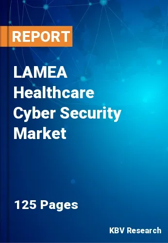 LAMEA Healthcare Cyber Security Market Size & Forecast 2027