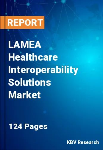 LAMEA Healthcare Interoperability Solutions Market Size, 2029