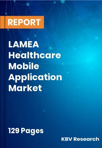 LAMEA Healthcare Mobile Application Market Size Report 2031