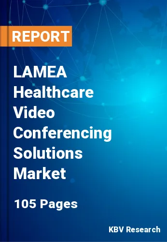 LAMEA Healthcare Video Conferencing Solutions Market
