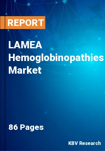 LAMEA Hemoglobinopathies Market Size, Industry Trends 2028