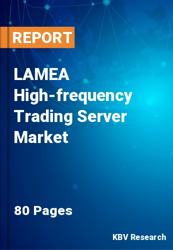 LAMEA High-frequency Trading Server Market