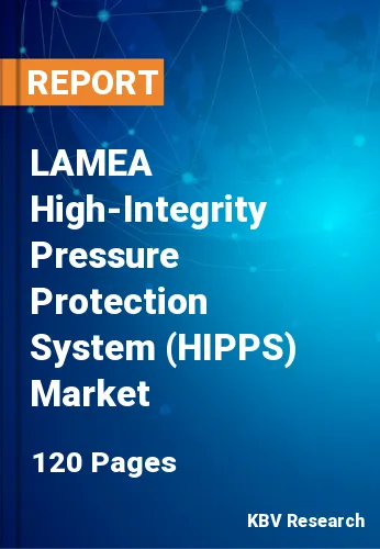LAMEA High-Integrity Pressure Protection System (HIPPS) Market Size 2027