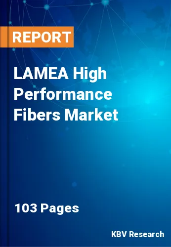 LAMEA High Performance Fibers Market Size & Forecast 2025