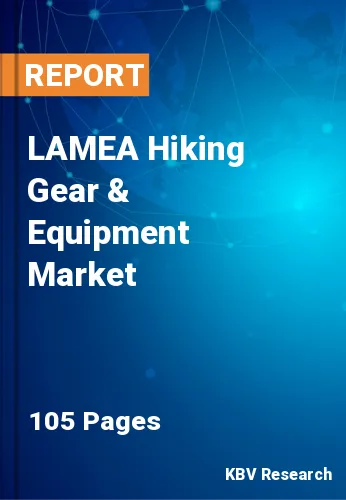 LAMEA Hiking Gear & Equipment Market Size, Share to 2023-2030