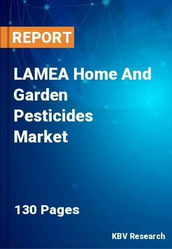 LAMEA Home And Garden Pesticides Market Size | 2030