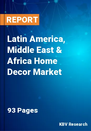 Latin America, Middle East & Africa Home Decor Market Size, Analysis, Growth