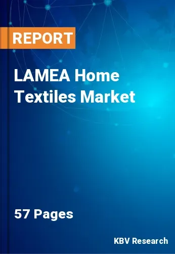 LAMEA Home Textiles Market Size, Industry Trends 2022-2028