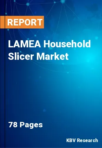 LAMEA Household Slicer Market Size, Share & Forecast | 2031