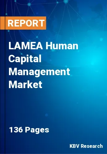 LAMEA Human Capital Management Market Size & Trends to 2028