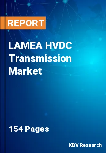 LAMEA HVDC Transmission Market Size, Share & Forecast, 2030