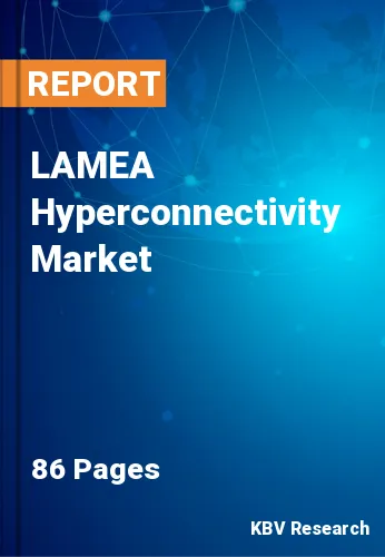 LAMEA Hyperconnectivity Market Size, Industry Trends to 2028