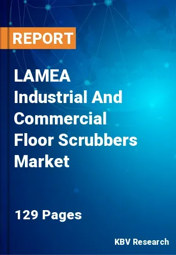 LAMEA Industrial And Commercial Floor Scrubbers Market Size, 2030