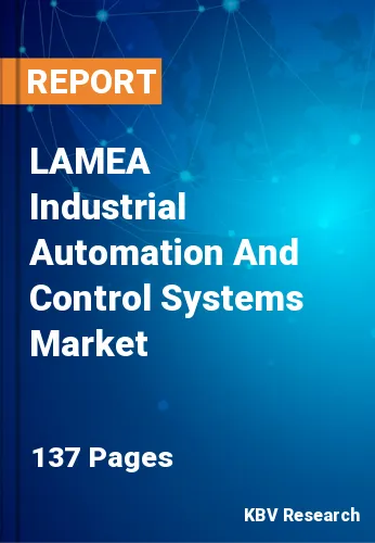 LAMEA Industrial Automation And Control Systems Market Size, 2028