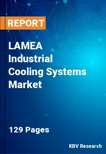LAMEA Industrial Cooling Systems Market Size & Forecast, 2030