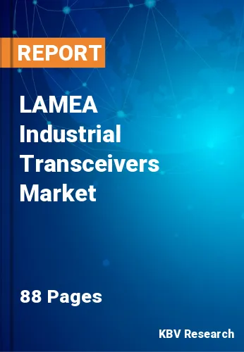 LAMEA Industrial Transceivers Market Size & Growth by 2028
