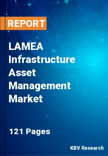 LAMEA Infrastructure Asset Management Market Size to 2030