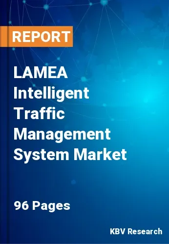 LAMEA Intelligent Traffic Management System Market