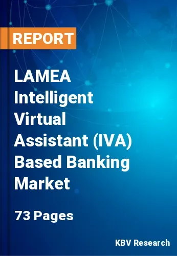 LAMEA Intelligent Virtual Assistant (IVA) Based Banking Market Size, 2028