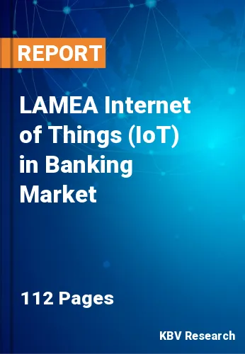 LAMEA Internet of Things (IoT) in Banking Market