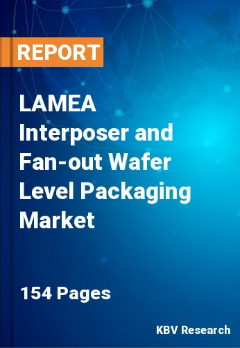 LAMEA Interposer and Fan-out Wafer Level Packaging Market Size, 2030