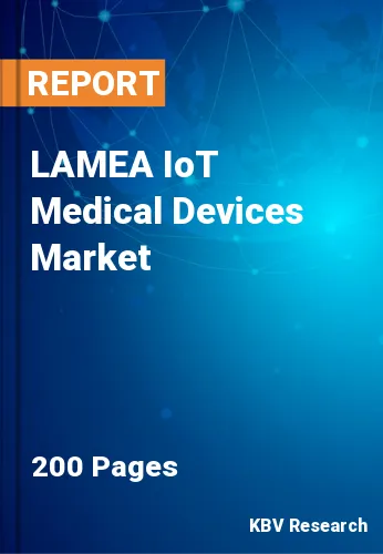 LAMEA IoT Medical Devices Market Size, Share & Forecast, 2030
