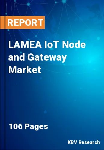 LAMEA IoT Node and Gateway Market