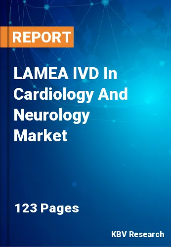 LAMEA IVD In Cardiology And Neurology Market Size to 2030
