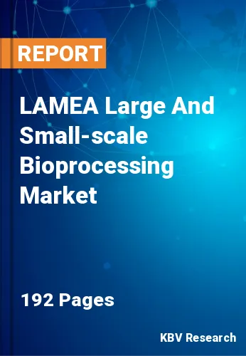 LAMEA Large And Small-scale Bioprocessing Market