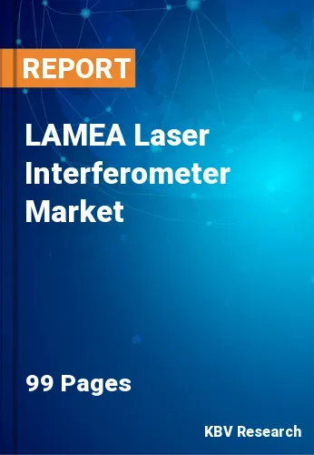 LAMEA Laser Interferometer Market Size, Forecast by 2028