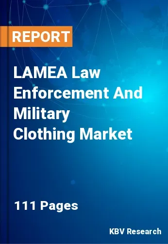 LAMEA Law Enforcement And Military Clothing Market Size, 2030
