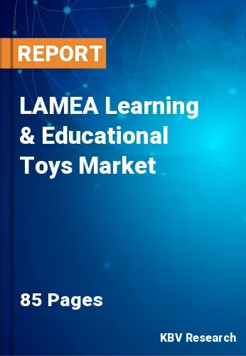 LAMEA Learning & Educational Toys Market Size Report to 2027