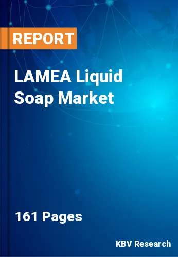 LAMEA Liquid Soap Market Size & Growth Trends to 2023-2030