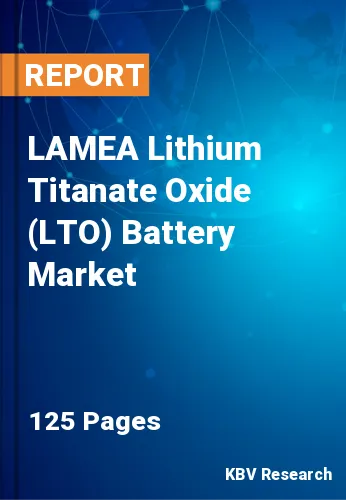 LAMEA Lithium Titanate Oxide (LTO) Battery Market Size, 2030