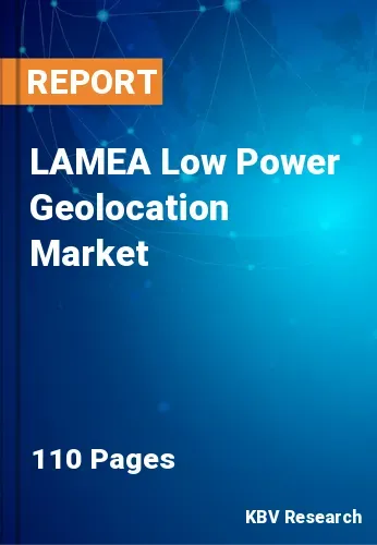 LAMEA Low Power Geolocation Market Size & Growth Report 2027